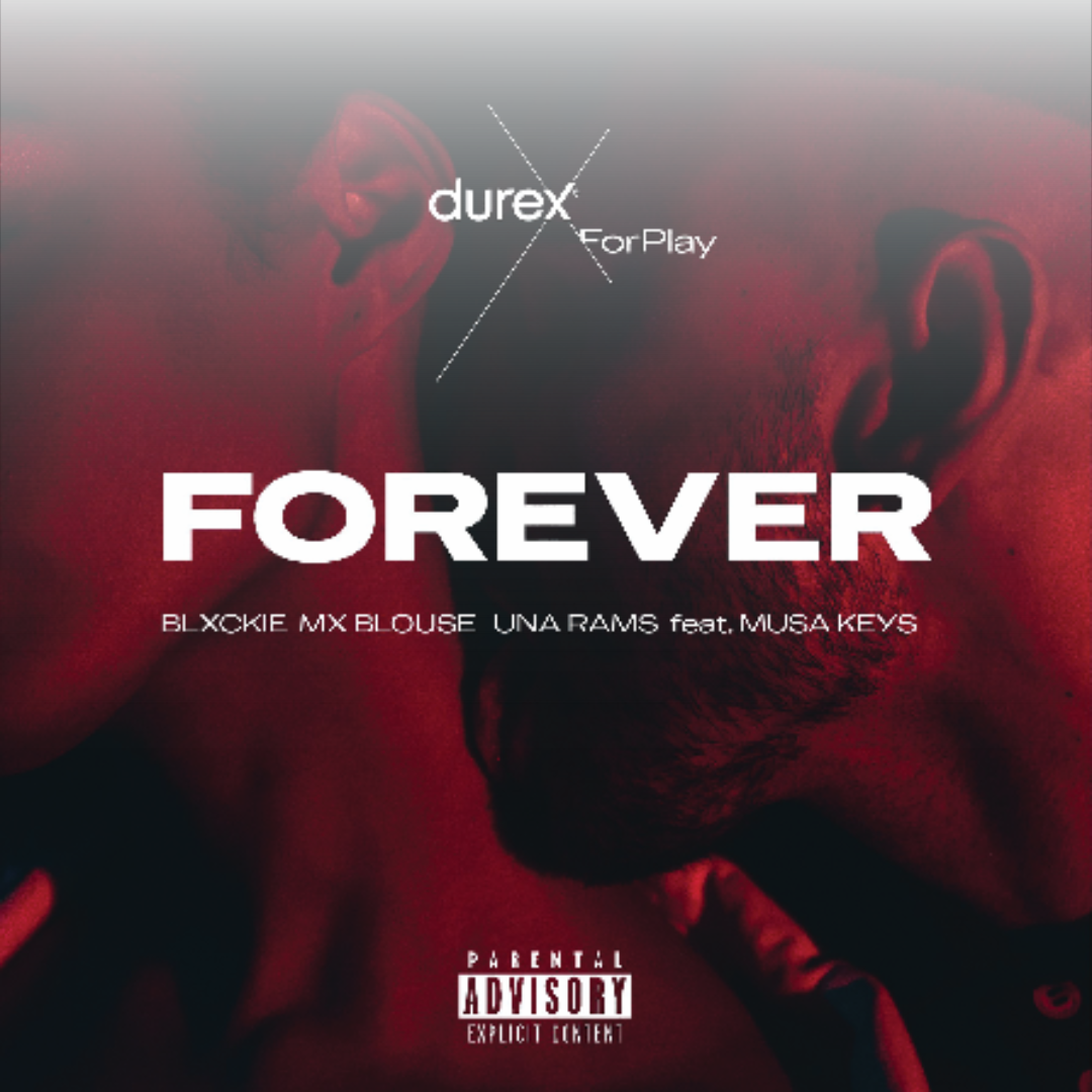 Durex Redefines Pleasure With “Forever ” – A Groundbreaking Single By Blxckie, Una Rams & Mx Blouse Featuring Musa Keys